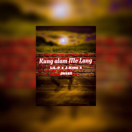 Kung alam mo Lang ft. LiL-P & Jnske | Boomplay Music