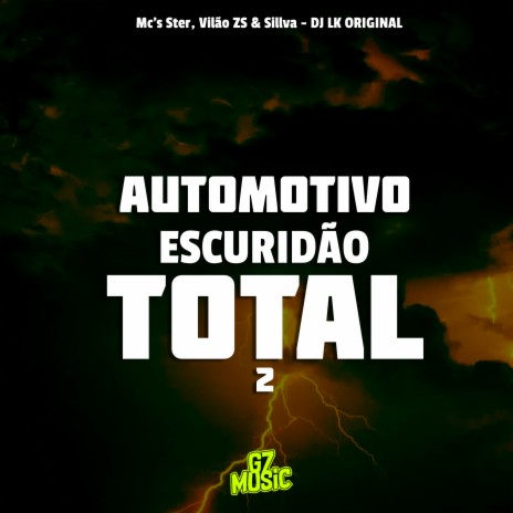 Automotivo Escuridão Total 2 ft. MC VILÃO ZS, MC STER & MC SILLVA | Boomplay Music