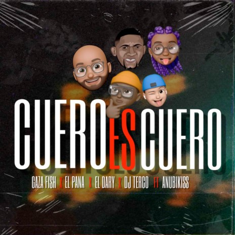 Cuero Es Cuero ft. El Dary, El Pana, Dj Terco & Anubikiss | Boomplay Music