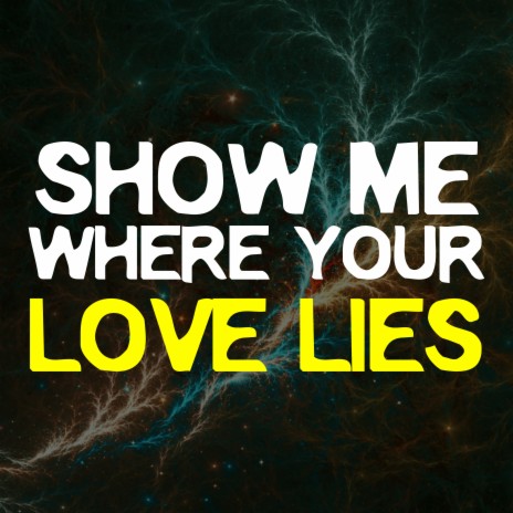 Show Me Where Your Love Lies | Boomplay Music