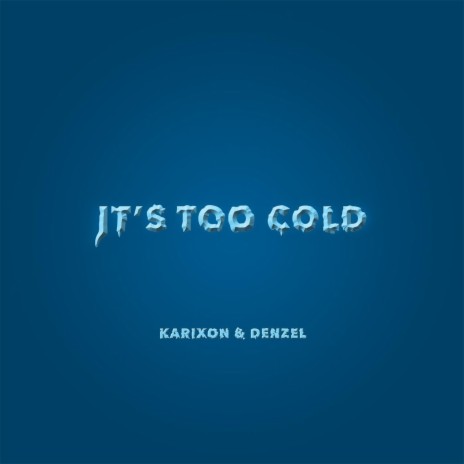 It's Too Cold ft. Denzel | Boomplay Music