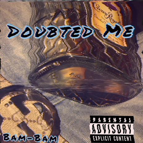 Doubted Me | Boomplay Music