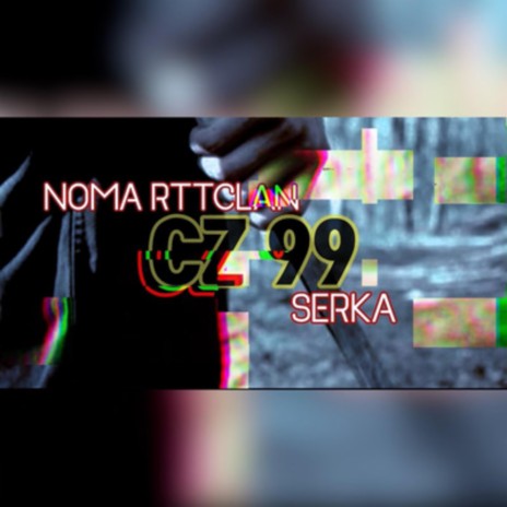 CZ99 ft. Noma RTTCLAN | Boomplay Music