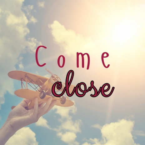 Come Close | Boomplay Music