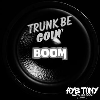 Trunk Be Goin' Boom