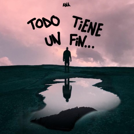 Todo Tiene Un Fin... | Boomplay Music