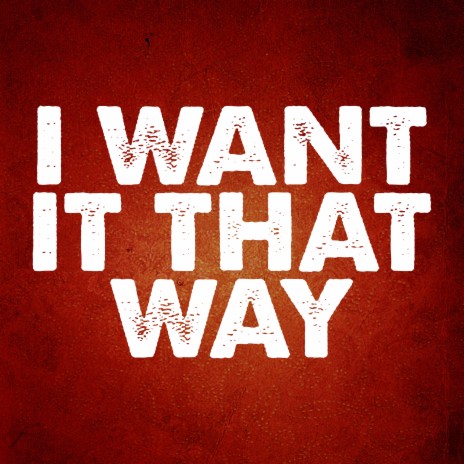 I Want It That Way | Boomplay Music