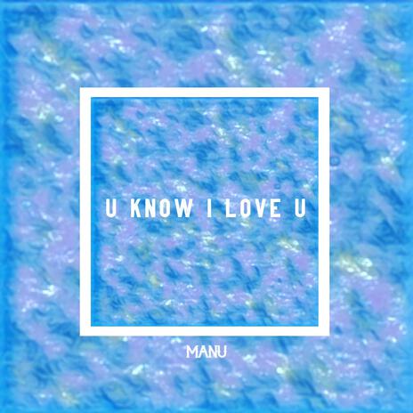 U Know I Love U | Boomplay Music