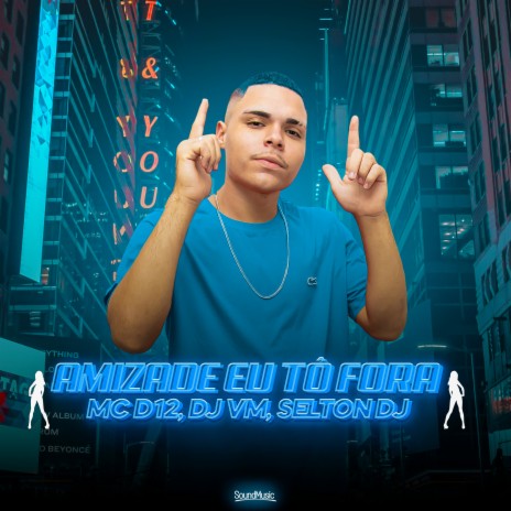 Amizade Eu To Fora ft. DJ VM & selton DJ | Boomplay Music