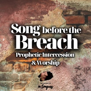 Song before the Breach (Prophetic Intercession)