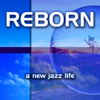 Reborn: A New Jazz Life