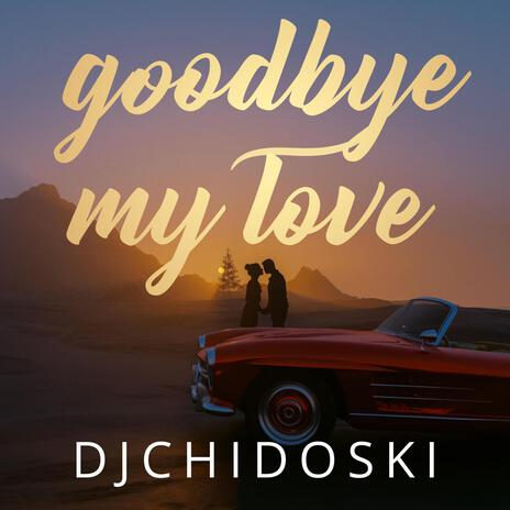 Goodbye my love | Boomplay Music