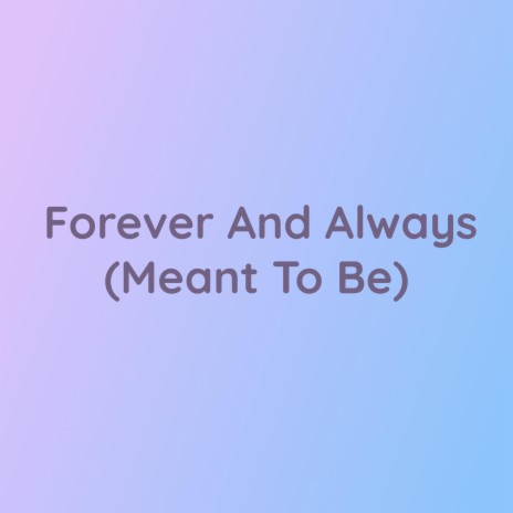 Forever and Always (Meant To Be) | Boomplay Music