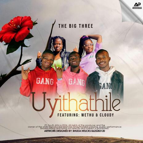 Uyithathile ft. Wethu & Cloudy | Boomplay Music