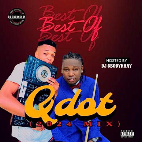 Best Of Qdot (2024) (Mixed) ft. DJ Gbodykhay | Boomplay Music