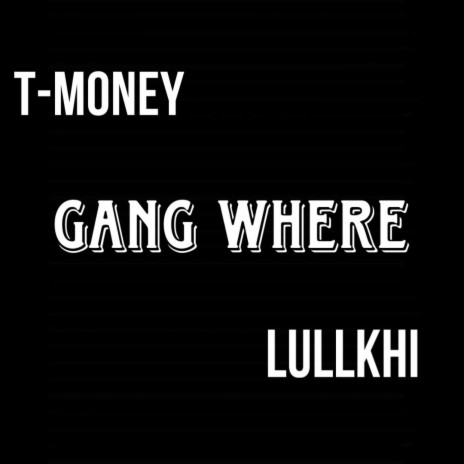 Gang where ft. Lullkhi