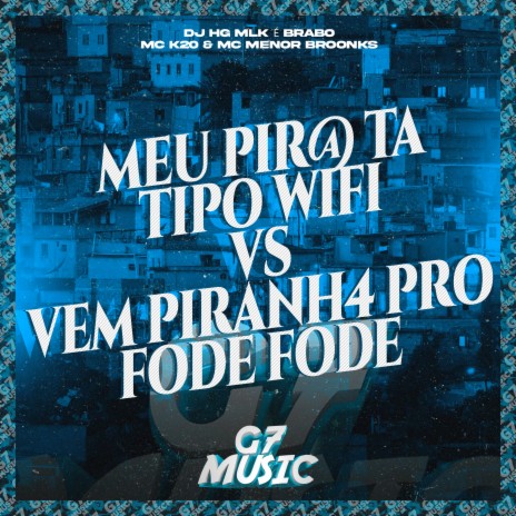 Meu Pir@ Ta Tipo Wifi Vs Vem Piranh4 pro Fode Fode ft. mc k20 & MC MENOR BROONKS | Boomplay Music