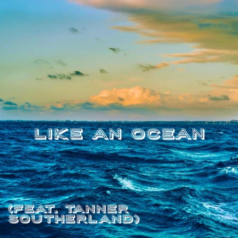 like an ocean remix ft. Tanner Southerland | Boomplay Music