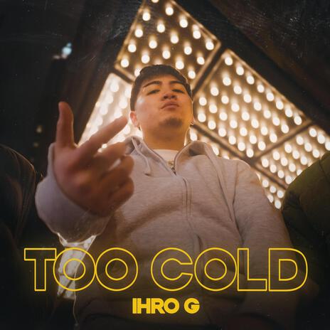 TOO COLD | Boomplay Music