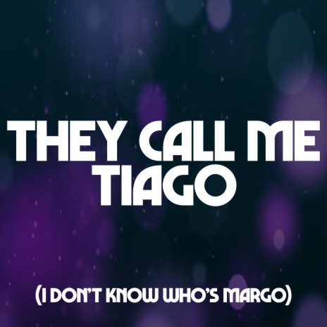 They Call Me Tiago (I Dont Know Who's Margo) (TikTok Dance) | Boomplay Music