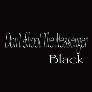 Don't Shoot The Messenger (Black)