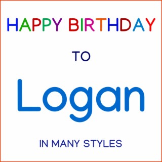 Happy Birthday To Logan - In Many Styles