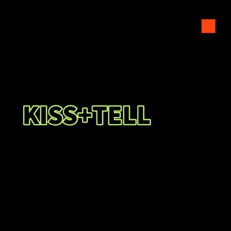 Kiss + Tell | Boomplay Music