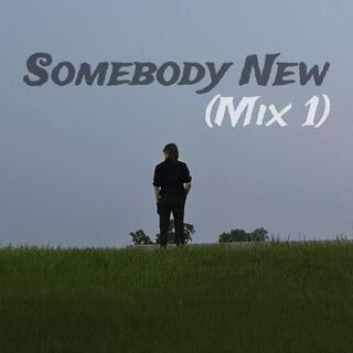 Sombody New (Mix 1)