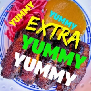 Extra Yummy Yummy Yummy Yummy lyrics | Boomplay Music