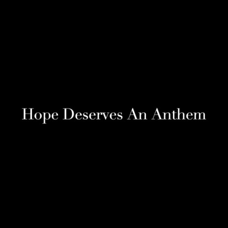 Hope Deserves an Anthem | Boomplay Music