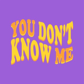 You Don't Know Me