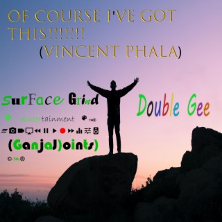 Of Course I've Got This!!!!!!! (Vincent Phala)