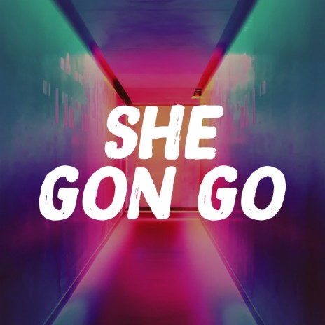 She Gon Go | Boomplay Music