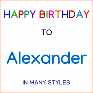 Happy Birthday To Alexander - In Many Styles