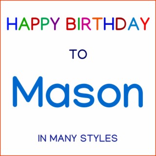 Happy Birthday To Mason - In Many Styles