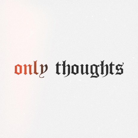 only thoughts