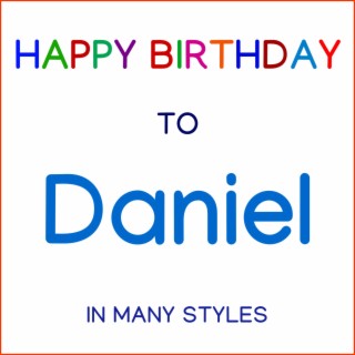 Happy Birthday To Daniel - In Many Styles