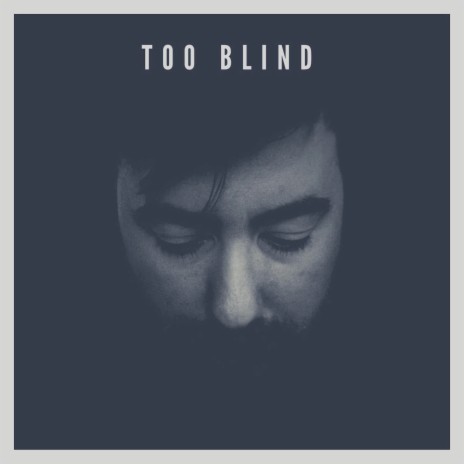 Too Blind | Boomplay Music