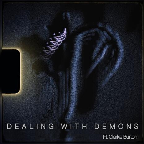 DEALING WITH DEMONS ft. Clarke Burton | Boomplay Music