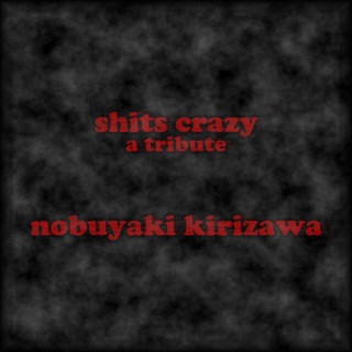 Shit's Crazy (A Tribute)