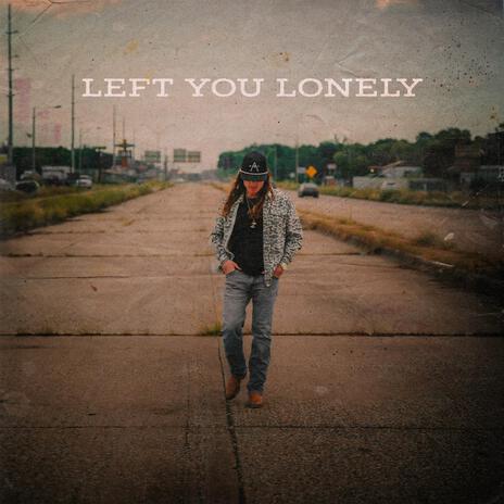 Left You Lonely | Boomplay Music