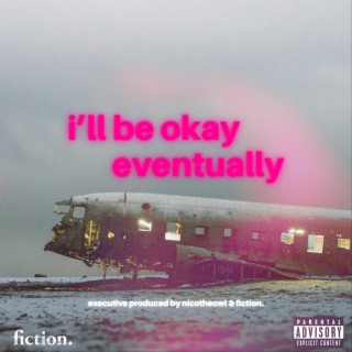 i'll be okay eventually
