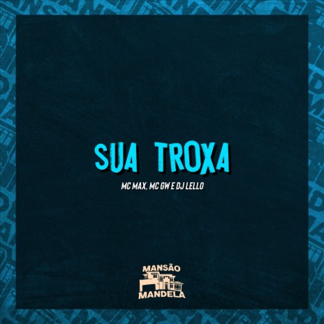 Sua Troxa ft. Mc Gw & Dj Lello | Boomplay Music