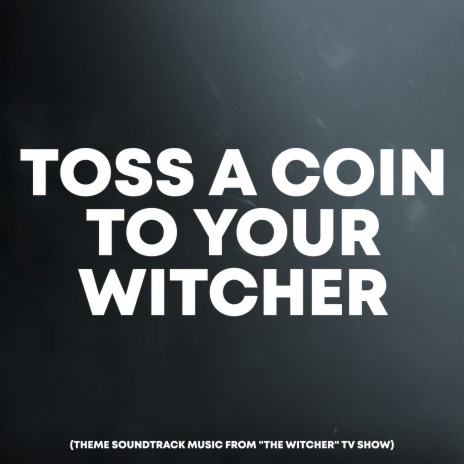 Toss a Coin to Your Witcher (Theme from The Witcher) | Boomplay Music