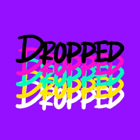 Dropped (Only Audio) | Boomplay Music