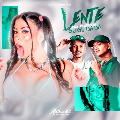 Lente no Dente - Gu Gu Dá Dá ft. Dj TG Beats & MC Pipokinha | Boomplay Music