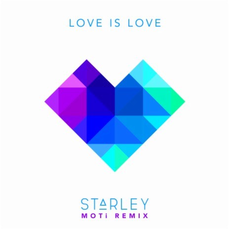 Love Is Love (MOTi Remix) ft. Starley | Boomplay Music