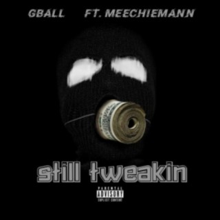 Still Tweakin (feat. GBall)