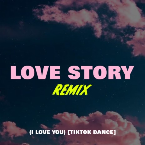 Love Story Remix (I Love You) (TikTok Dance) | Boomplay Music