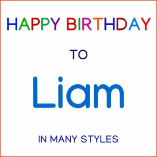 Happy Birthday To Liam - In Many Styles